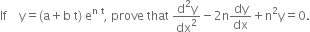 If space space space space straight y equals left parenthesis straight a plus straight b space straight t right parenthesis space straight e to the power of straight n space straight t end exponent comma space prove space that space fraction numerator straight d squared straight y over denominator dx squared end fraction minus 2 straight n dy over dx plus straight n squared straight y equals 0.