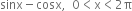 sinx minus cosx comma space space 0 less than straight x less than 2 straight pi