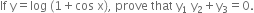 If space straight y equals log space left parenthesis 1 plus cos space straight x right parenthesis comma space prove space that space straight y subscript 1 space straight y subscript 2 plus straight y subscript 3 equals 0.