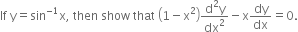 If space straight y equals sin to the power of negative 1 end exponent straight x comma space then space show space that space open parentheses 1 minus straight x squared close parentheses fraction numerator straight d squared straight y over denominator dx squared end fraction minus straight x dy over dx equals 0.