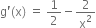 straight g apostrophe left parenthesis straight x right parenthesis space equals space 1 half minus 2 over straight x squared