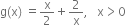 straight g left parenthesis straight x right parenthesis space equals straight x over 2 plus 2 over straight x comma space space space straight x greater than 0