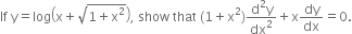 If space straight y equals log open parentheses straight x plus square root of 1 plus straight x squared end root close parentheses comma space show space that space left parenthesis 1 plus straight x squared right parenthesis fraction numerator straight d squared straight y over denominator dx squared end fraction plus straight x dy over dx equals 0.