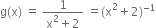 straight g left parenthesis straight x right parenthesis space equals space fraction numerator 1 over denominator straight x squared plus 2 end fraction space equals left parenthesis straight x squared plus 2 right parenthesis to the power of negative 1 end exponent