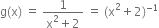 straight g left parenthesis straight x right parenthesis space equals space fraction numerator 1 over denominator straight x squared plus 2 end fraction space equals space left parenthesis straight x squared plus 2 right parenthesis to the power of negative 1 end exponent