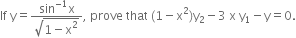 If space straight y equals fraction numerator sin to the power of negative 1 end exponent straight x over denominator square root of 1 minus straight x squared end root end fraction comma space prove space that space left parenthesis 1 minus straight x squared right parenthesis straight y subscript 2 minus 3 space straight x space straight y subscript 1 minus straight y equals 0.