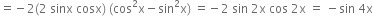 equals negative 2 left parenthesis 2 space sinx space cosx right parenthesis space left parenthesis cos squared straight x minus sin squared straight x right parenthesis space equals negative 2 space sin space 2 straight x space cos space 2 straight x space equals space minus sin space 4 straight x
