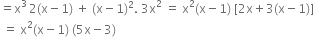 equals straight x cubed thin space 2 left parenthesis straight x minus 1 right parenthesis space plus space left parenthesis straight x minus 1 right parenthesis squared. space 3 straight x squared space equals space straight x squared left parenthesis straight x minus 1 right parenthesis space left square bracket 2 straight x plus 3 left parenthesis straight x minus 1 right parenthesis right square bracket
space equals space straight x squared left parenthesis straight x minus 1 right parenthesis space left parenthesis 5 straight x minus 3 right parenthesis
