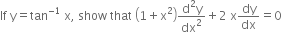 If space straight y equals tan to the power of negative 1 end exponent space straight x comma space show space that space open parentheses 1 plus straight x squared close parentheses fraction numerator straight d squared straight y over denominator dx squared end fraction plus 2 space straight x dy over dx equals 0