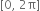 left square bracket 0 comma space 2 straight pi right square bracket