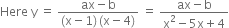 Here space straight y space equals space fraction numerator ax minus straight b over denominator left parenthesis straight x minus 1 right parenthesis thin space left parenthesis straight x minus 4 right parenthesis end fraction space equals space fraction numerator ax minus straight b over denominator straight x squared minus 5 straight x plus 4 end fraction