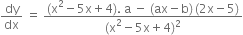 dy over dx space equals space fraction numerator left parenthesis straight x squared minus 5 straight x plus 4 right parenthesis. space straight a space minus space left parenthesis ax minus straight b right parenthesis thin space left parenthesis 2 straight x minus 5 right parenthesis over denominator left parenthesis straight x squared minus 5 straight x plus 4 right parenthesis squared end fraction