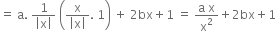 equals space straight a. space fraction numerator 1 over denominator open vertical bar straight x close vertical bar end fraction space open parentheses fraction numerator straight x over denominator open vertical bar straight x close vertical bar end fraction. space 1 close parentheses space plus space 2 bx plus 1 space equals space fraction numerator straight a space straight x over denominator straight x squared end fraction plus 2 bx plus 1