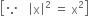 open square brackets because space space space open vertical bar straight x close vertical bar squared space equals space straight x squared close square brackets