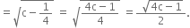 equals square root of straight c minus 1 fourth end root space equals space square root of fraction numerator 4 straight c minus 1 over denominator 4 end fraction end root space equals fraction numerator space square root of 4 straight c minus 1 end root over denominator 2 end fraction.