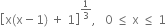 open square brackets straight x left parenthesis straight x minus 1 right parenthesis space plus space 1 close square brackets to the power of 1 third end exponent comma space space space 0 space less or equal than space straight x space less or equal than space 1