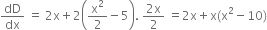 dD over dx space equals space 2 straight x plus 2 open parentheses straight x squared over 2 minus 5 close parentheses. space fraction numerator 2 straight x over denominator 2 end fraction space equals 2 straight x plus straight x left parenthesis straight x squared minus 10 right parenthesis