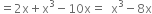 equals 2 straight x plus straight x cubed minus 10 straight x equals space space straight x cubed minus 8 straight x