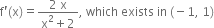 straight f apostrophe left parenthesis straight x right parenthesis equals fraction numerator 2 space straight x over denominator straight x squared plus 2 end fraction comma space which space exists space in space left parenthesis negative 1 comma space 1 right parenthesis