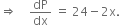 rightwards double arrow space space space space dP over dx space equals space 24 minus 2 straight x.