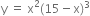 straight y space equals space straight x squared left parenthesis 15 minus straight x right parenthesis cubed