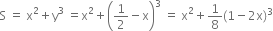 straight S space equals space straight x squared plus straight y cubed space equals straight x squared plus open parentheses 1 half minus straight x close parentheses cubed space equals space straight x squared plus 1 over 8 left parenthesis 1 minus 2 straight x right parenthesis cubed