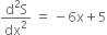 fraction numerator straight d squared straight S over denominator dx squared end fraction space equals space minus 6 straight x plus 5