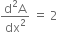 fraction numerator straight d squared straight A over denominator dx squared end fraction space equals space 2 space