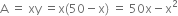 straight A space equals space xy space equals straight x left parenthesis 50 minus straight x right parenthesis space equals space 50 straight x minus straight x squared