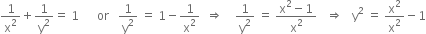 1 over straight x squared plus 1 over straight y squared equals space 1 space space space space space space or space space space 1 over straight y squared space equals space 1 minus 1 over straight x squared space space rightwards double arrow space space space space 1 over straight y squared space equals space fraction numerator straight x squared minus 1 over denominator straight x squared end fraction space space space rightwards double arrow space space space straight y squared space equals space straight x squared over straight x squared minus 1