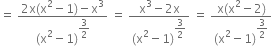 equals space fraction numerator 2 straight x left parenthesis straight x squared minus 1 right parenthesis minus straight x cubed over denominator left parenthesis straight x squared minus 1 right parenthesis to the power of begin display style 3 over 2 end style end exponent end fraction space equals space fraction numerator straight x cubed minus 2 straight x over denominator left parenthesis straight x squared minus 1 right parenthesis to the power of begin display style 3 over 2 end style end exponent end fraction space equals space fraction numerator straight x left parenthesis straight x squared minus 2 right parenthesis over denominator left parenthesis straight x squared minus 1 right parenthesis to the power of begin display style 3 over 2 end style end exponent end fraction