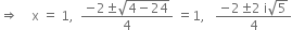 rightwards double arrow space space space space straight x space equals space 1 comma space space fraction numerator negative 2 plus-or-minus square root of 4 minus 24 end root over denominator 4 end fraction space equals 1 comma space space space fraction numerator negative 2 plus-or-minus 2 space straight i square root of 5 over denominator 4 end fraction