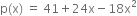 straight p left parenthesis straight x right parenthesis space equals space 41 plus 24 straight x minus 18 straight x squared