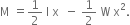 straight M space equals 1 half space straight l space straight x space space minus space 1 half space straight W space straight x squared.