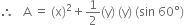 therefore space space space straight A space equals space left parenthesis straight x right parenthesis squared plus 1 half left parenthesis straight y right parenthesis space left parenthesis straight y right parenthesis space left parenthesis sin space 60 degree right parenthesis