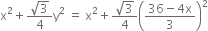 straight x squared plus fraction numerator square root of 3 over denominator 4 end fraction straight y squared space equals space straight x squared plus fraction numerator square root of 3 over denominator 4 end fraction open parentheses fraction numerator 36 minus 4 straight x over denominator 3 end fraction close parentheses squared