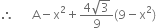 therefore space space space space space space straight A minus straight x squared plus fraction numerator 4 square root of 3 over denominator 9 end fraction left parenthesis 9 minus straight x squared right parenthesis