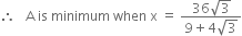 therefore space space space straight A space is space minimum space when space straight x space equals space fraction numerator 36 square root of 3 over denominator 9 plus 4 square root of 3 end fraction