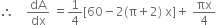 therefore space space space space dA over dx space equals 1 fourth left square bracket 60 minus 2 left parenthesis straight pi plus 2 right parenthesis space straight x right square bracket plus space πx over 4