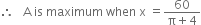 therefore space space space straight A space is space maximum space when space straight x space equals fraction numerator 60 over denominator straight pi plus 4 end fraction