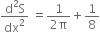 fraction numerator straight d squared straight S over denominator dx squared end fraction space equals fraction numerator 1 over denominator 2 straight pi end fraction plus 1 over 8