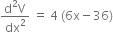 fraction numerator straight d squared straight V over denominator dx squared end fraction space equals space 4 space left parenthesis 6 straight x minus 36 right parenthesis