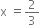 straight x space equals 2 over 3