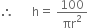 therefore space space space space space space straight h equals space 100 over πr squared