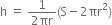 straight h space equals space fraction numerator 1 over denominator 2 πr end fraction left parenthesis straight S minus 2 πr squared right parenthesis