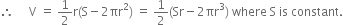 therefore space space space space space straight V space equals space 1 half straight r left parenthesis straight S minus 2 πr squared right parenthesis space equals space 1 half left parenthesis Sr minus 2 πr cubed right parenthesis space where space straight S space is space constant.