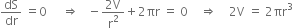 dS over dr space equals 0 space space space space space rightwards double arrow space space space minus fraction numerator 2 straight V over denominator straight r squared end fraction plus 2 πr space equals space 0 space space space space rightwards double arrow space space space space 2 straight V space equals space 2 πr cubed