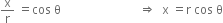 straight x over straight r space equals cos space straight theta space space space space space space space space space space space space space space space space space space space space space space space space space space rightwards double arrow space space straight x space equals straight r space cos space straight theta