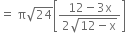 equals space straight pi square root of 24 open square brackets fraction numerator 12 minus 3 straight x over denominator 2 square root of 12 minus straight x end root end fraction close square brackets