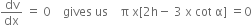 dv over dx space equals space 0 space space space space gives space us space space space space straight pi space straight x left square bracket 2 straight h minus space 3 space straight x space cot space straight alpha right square bracket space equals 0